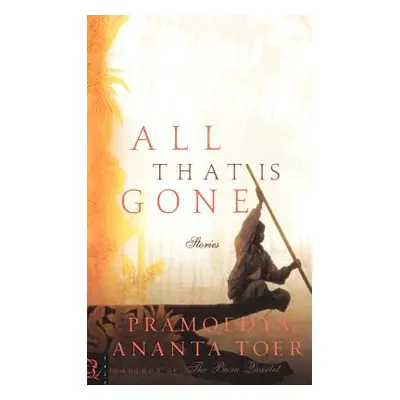 "All That Is Gone" - "" ("Toer Pramoedya Ananta")(Pevná vazba)