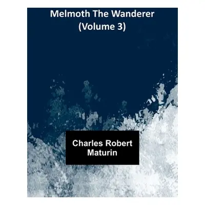 "Melmoth the Wanderer (Volume 3)" - "" ("Robert Maturin Charles")(Paperback)