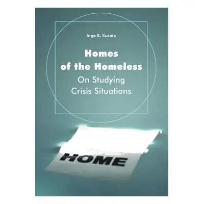 "Homes of the Homeless: On Studying Crisis Situations" - "" ("Kuźma Inga B.")(Paperback)