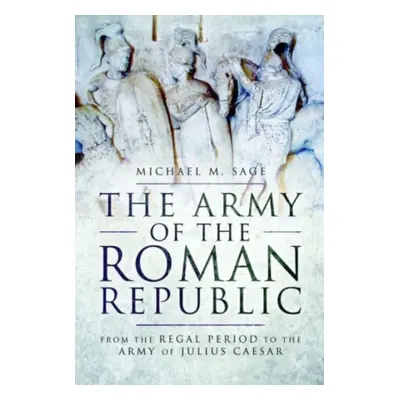 "The Army of the Roman Republic: From the Regal Period to the Army of Julius Caesar" - "" ("Sage