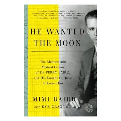 "He Wanted the Moon: The Madness and Medical Genius of Dr. Perry Baird, and His Daughter's Quest