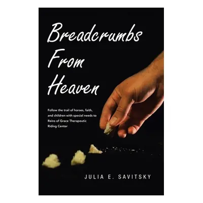 "Breadcrumbs from Heaven" - "" ("Savitsky Julia E.")(Paperback)