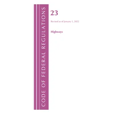 "Code of Federal Regulations, Title 23 Highways, 2022" - "" ("Office of the Federal Register (U 