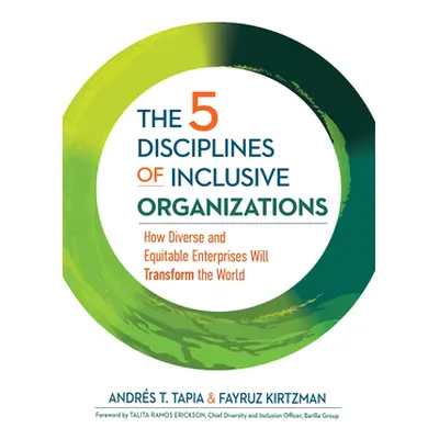 "The 5 Disciplines of Inclusive Organizations: How Diverse and Equitable Enterprises Will Transf