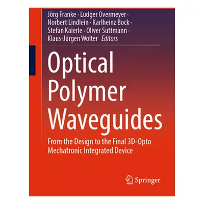 "Optical Polymer Waveguides: From the Design to the Final 3d-Opto Mechatronic Integrated Device"