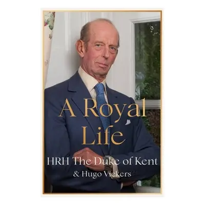 "A Royal Life" - "" ("Hrh the Duke of Kent")(Paperback)