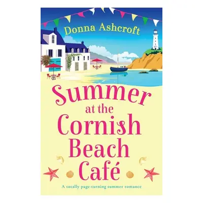 "Summer at the Cornish Beach Cafe: A totally page-turning summer romance" - "" ("Ashcroft Donna"