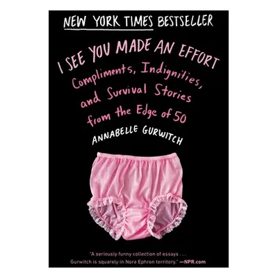 "I See You Made an Effort: Compliments, Indignities, and Survival Stories from the Edge of 50" -