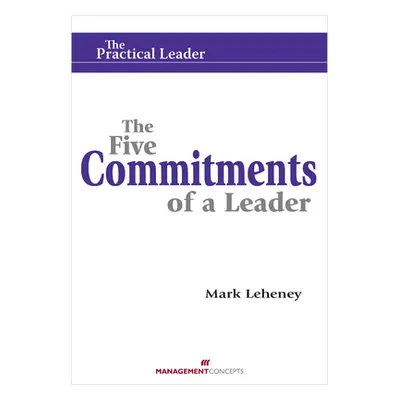 "The Five Commitments of a Leader" - "" ("Leheney Mark")(Paperback)