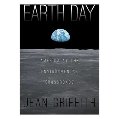 "Earth Day: America at the Environmental Crossroads" - "" ("Griffith Jean")(Paperback)