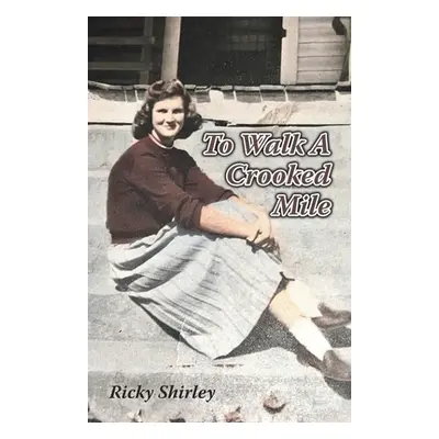 "To Walk a Crooked Mile" - "" ("Shirley Ricky")(Paperback)