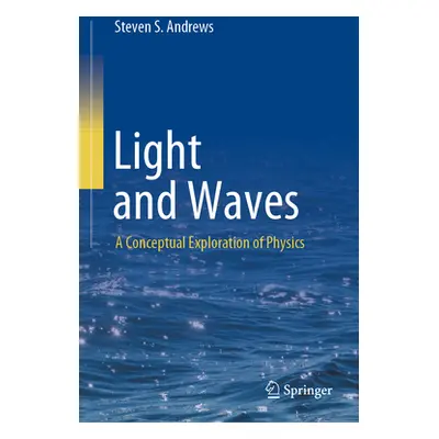 "Light and Waves: A Conceptual Exploration of Physics" - "" ("Andrews Steven S.")(Pevná vazba)