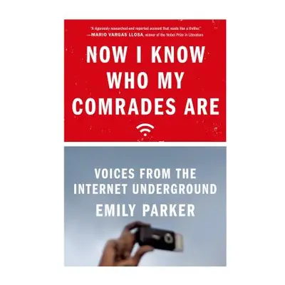 "Now I Know Who My Comrades Are: Voices from the Internet Underground" - "" ("Parker Emily")(Pap