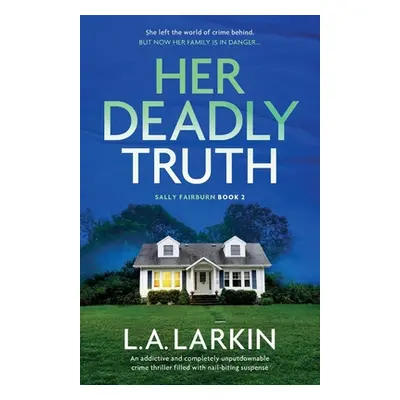 "Her Deadly Truth: An addictive and completely unputdownable crime thriller filled with nail-bit