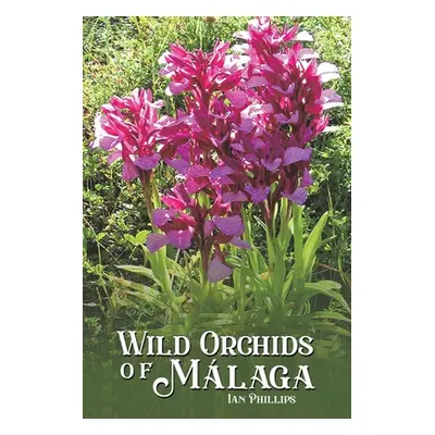 "Wild Orchids of Mlaga" - "" ("Phillips Ian")(Paperback)