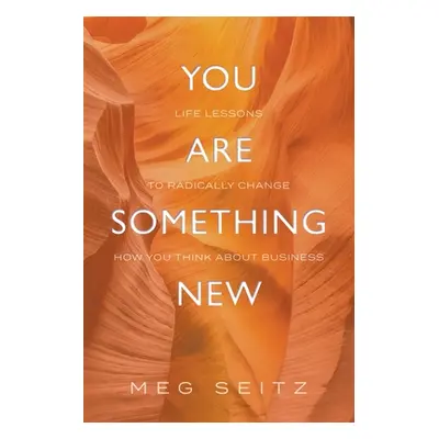 "You Are Something New: life lessons to radically change how you show up in business" - "" ("Sei