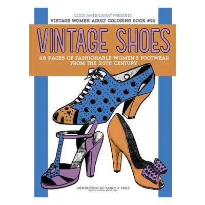 "Vintage Shoes: Fashionable Women's Footwear from the 20th Century" - "" ("Click Americana")(Pap