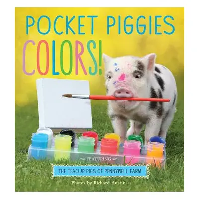 "Pocket Piggies Colors!: Featuring the Teacup Pigs of Pennywell Farm" - "" ("Austin Richard")(Bo