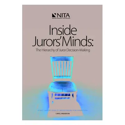 "Inside Jurors' Minds: The Hierarchy of Juror Decision-Making" - "" ("Anderson Carol B.")(Paperb