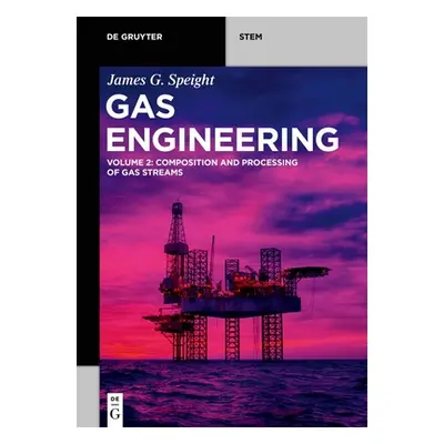 "Gas Engineering: Vol. 2: Composition and Processing of Gas Streams" - "" ("Speight James G.")(P