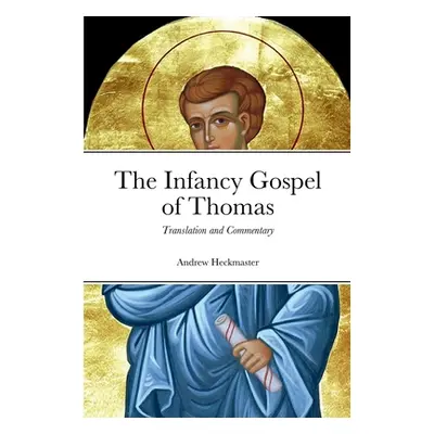 "The Infancy Gospel of Thomas: Translation and Commentary" - "" ("Heckmaster Andrew")(Paperback)