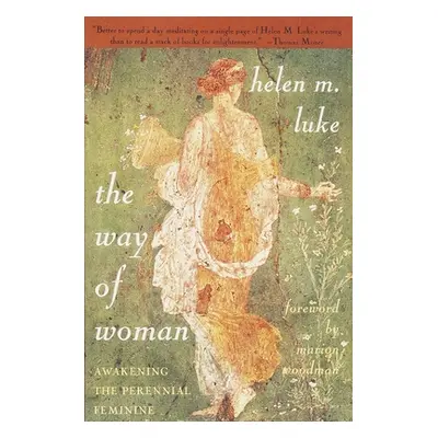 "The Way of Woman: Awakening the Perennial Feminine" - "" ("Luke Helen M.")(Paperback)