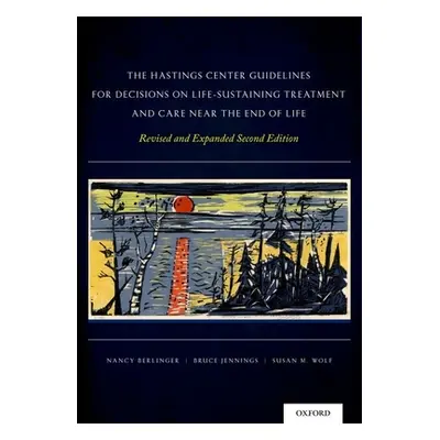 "The Hastings Center Guidelines for Decisions on Life-Sustaining Treatment and Care Near the End