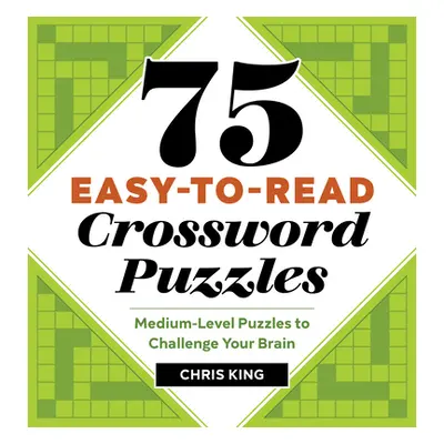 "75 Easy-To-Read Crossword Puzzles: Medium-Level Puzzles to Challenge Your Brain" - "" ("King Ch