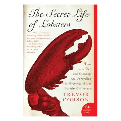 "The Secret Life of Lobsters: How Fishermen and Scientists Are Unraveling the Mysteries of Our F