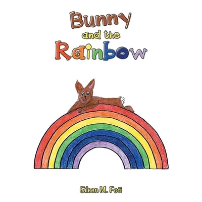 "Bunny and the Rainbow" - "" ("Foti Eileen M.")(Paperback)