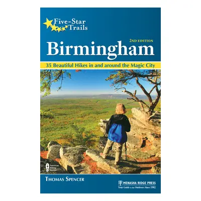 "Five-Star Trails: Birmingham: 35 Beautiful Hikes in and Around Central Alabama" - "" ("Spencer 