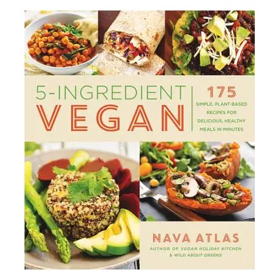 "5-Ingredient Vegan: 175 Simple, Plant-Based Recipes for Delicious, Healthy Meals in Minutes" - 