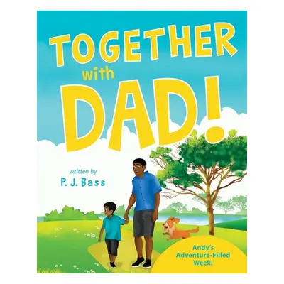 "Together with Dad!: Andy's Adventure-Filled Week!" - "" ("Bass P. J.")(Paperback)