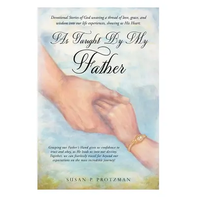 "As Taught By My Father" - "" ("Protzman Susan P.")(Paperback)