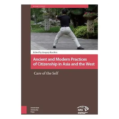 "Ancient and Modern Practices of Citizenship in Asia and the West: Care of the Self" - "" ("Brac