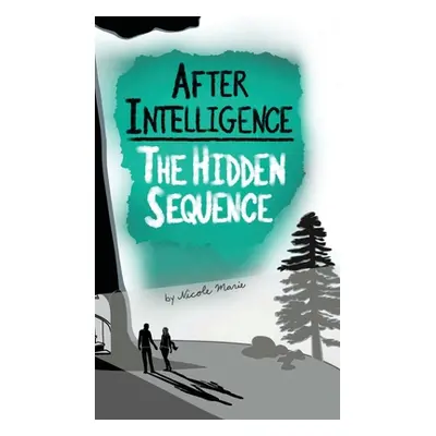 "After Intelligence: The Hidden Sequence" - "" ("Marie Nicole")(Pevná vazba)