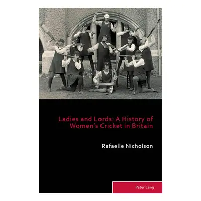 "Ladies and Lords; A History of Women's Cricket in Britain" - "" ("Nicholson Rafaelle")(Paperbac