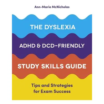 "The Dyslexia, Adhd, and DCD-Friendly Study Skills Guide: Tips and Strategies for Exam Success" 