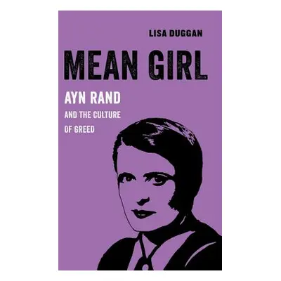 "Mean Girl, 8: Ayn Rand and the Culture of Greed" - "" ("Duggan Lisa")(Paperback)