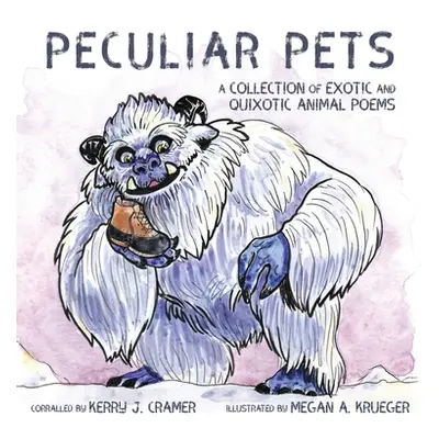 "Peculiar Pets: A Collection of Exotic and Quixotic Animal Poems" - "" ("Cramer Kerry J.")(Pevná