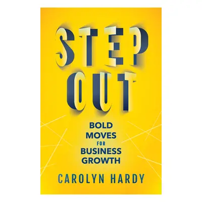 "Step Out: Bold Moves for Business Growth" - "" ("Hardy Carolyn")(Paperback)