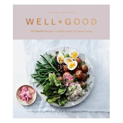 "Well+good Cookbook: 100 Healthy Recipes + Expert Advice for Better Living" - "" ("Brue Alexia")