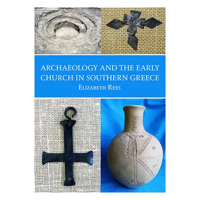 "Archaeology and the Early Church in Southern Greece" - "" ("Rees Elizabeth")(Paperback)