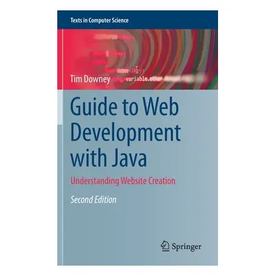 "Guide to Web Development with Java: Understanding Website Creation" - "" ("Downey Tim")(Pevná v