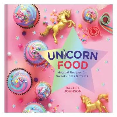 "Unicorn Food: Magical Recipes for Sweets, Eats, and Treats" - "" ("Johnson Rachel")(Pevná vazba