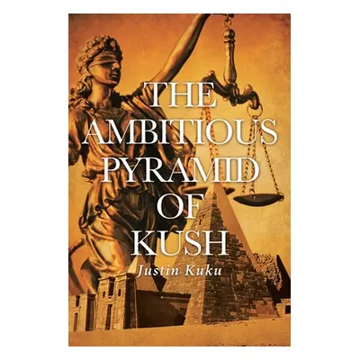 "The Ambitious Pyramid of Kush" - "" ("Kuku Justin")(Paperback)