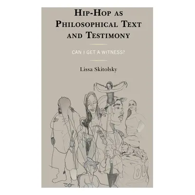 "Hip-Hop as Philosophical Text and Testimony: Can I Get a Witness?" - "" ("Skitolsky Lissa")(Pev