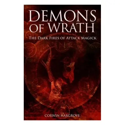 "Demons of Wrath: The Dark Fires of Attack Magick" - "" ("Hargrove Corwin")(Paperback)