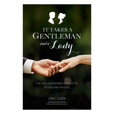 "It Takes a Gentleman and a Lady: The Old-Fashioned Etiquette of Falling in Love" - "" ("Ludy Er