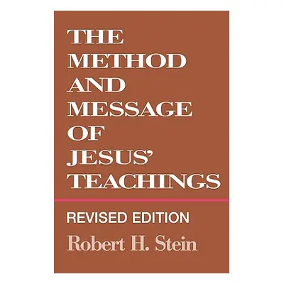 "Method and Message of Jesus' Teachings, Revised Edition (Revised)" - "" ("Stein Robert H.")(Pap